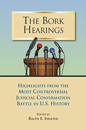 The Bork Hearings: Highlights From the Most Controversial Judicial Confirmation Battle in U.S. History