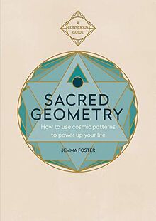 Sacred Geometry: How to use cosmic patterns to power up your life (Conscious Guides)