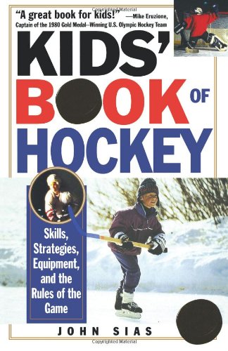 John Sias Kids' Book Of Hockey, Skills, Strategies, Equipment And The Rules Of The Game