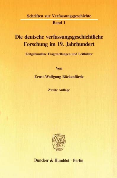 Die deutsche verfassungsgeschichtliche Forschung im 19. Jahrhundert.: Zeitgebundene Fragestellungen und Leitbilder.: Zeitgebundene Fragestellungen und ... (Schriften zur Verfassungsgeschichte, Band 1)