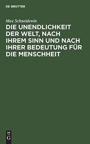Die Unendlichkeit der Welt, nach ihrem Sinn und nach ihrer Bedeutung für die Menschheit: Gedanken zum Angebinde des dreihundertjährigen Gedächtnisses ... für die Lehre von der Unendlichkeit der Welt