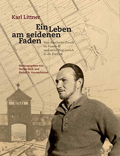 Ein Leben am seidenen Faden: Von Auschwitz-Zasole bis Gusen II und mein Weg zurück in die Freiheit