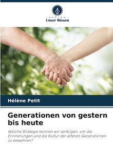 Generationen von gestern bis heute: Welche Strategie können wir verfolgen, um die Erinnerungen und die Kultur der älteren Generationen zu bewahren?