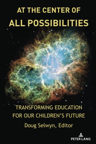 At the Center of All Possibilities: Transforming Education for Our Children¿s Future (Counterpoints: Studies in Criticality, Band 532)
