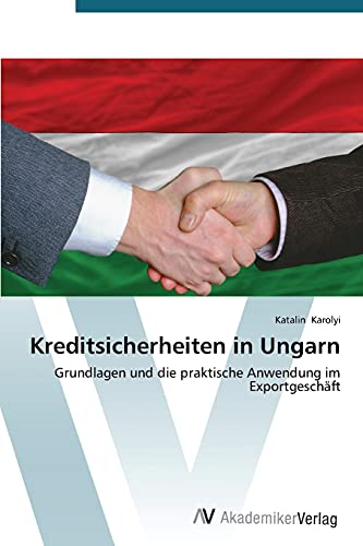 Kreditsicherheiten in Ungarn: Grundlagen und die praktische Anwendung im Exportgeschäft