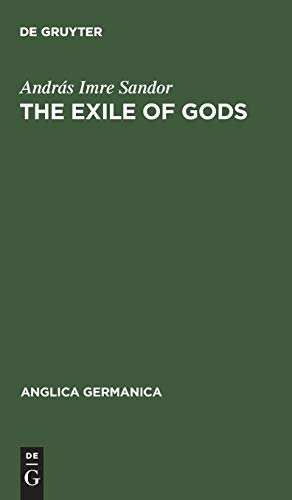 The exile of Gods: Interpretation of a theme, a theory and a technique in the work of Heinrich Heine (Anglica germanica, 9, Band 9)