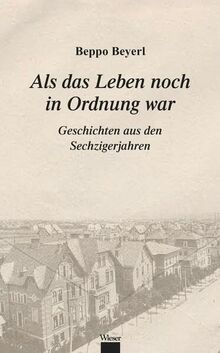 Als das Leben noch in Ordnung war: Wiener Geschichten aus den 60er-Jahren