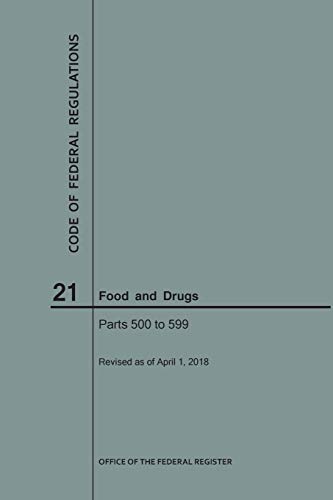 Code of Federal Regulations Title 21, Food and Drugs, Parts 500-599, 2018
