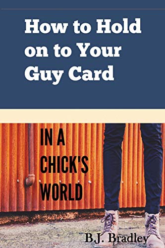 How to Hold on to Your Guy Card (In a Chick's World)