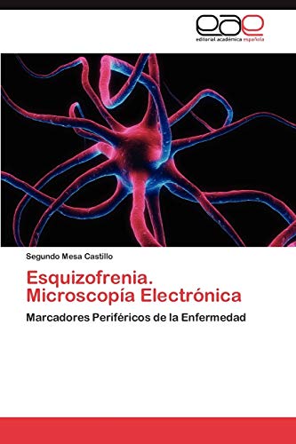 Esquizofrenia. Microscopía Electrónica: Marcadores Periféricos de la Enfermedad