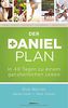 Der Daniel-Plan: In 40 Tagen zu einem ganzheitlichen Leben.