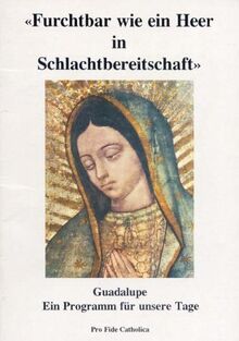 Furchtbar wie ein Heer in Schlachtbereitschaft: Guadalupe, ein Programm für unserer Tage