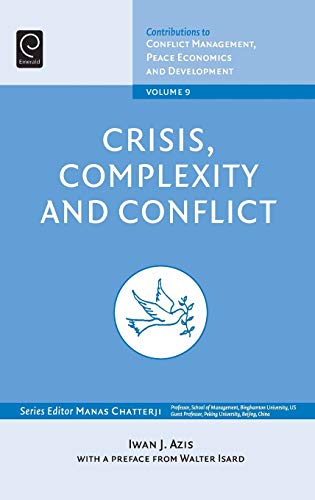 Crisis, Complexity and Conflict (Contributions to Conflict Management, Peace Economics and Development, Band 9)