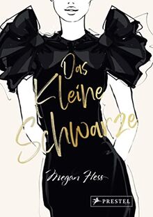 Das Kleine Schwarze - Eine illustrierte Hommage an einen Modeklassiker: Mit Zeichnungen der schönsten Kleider von Audrey Hepburn bis Michelle Obama. ... Laurent, Balenciaga uvm. (Megan Hess, Band 4)