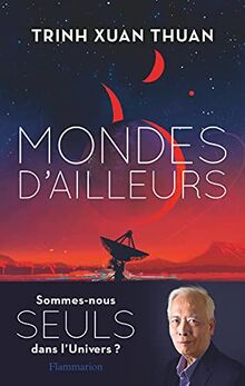 Mondes d'ailleurs : sommes-nous seuls dans l'Univers ?