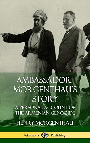 Henry Morgenthau Ambassador Morgenthau's Story, A Personal Account Of The Armenian Genocide (Hardcover)