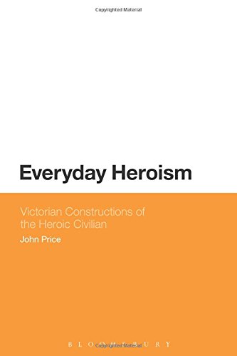 Everyday Heroism: Victorian Constructions of the Heroic Civilian
