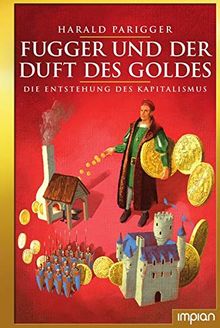 Fugger und der Duft des Goldes: Die Entstehung des Kapitalismus