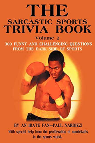 The Sarcastic Sports Trivia Book Volume 2: 300 FUNNY AND CHALLENGING QUESTIONS FROM THE DARK SIDE OF SPORTS