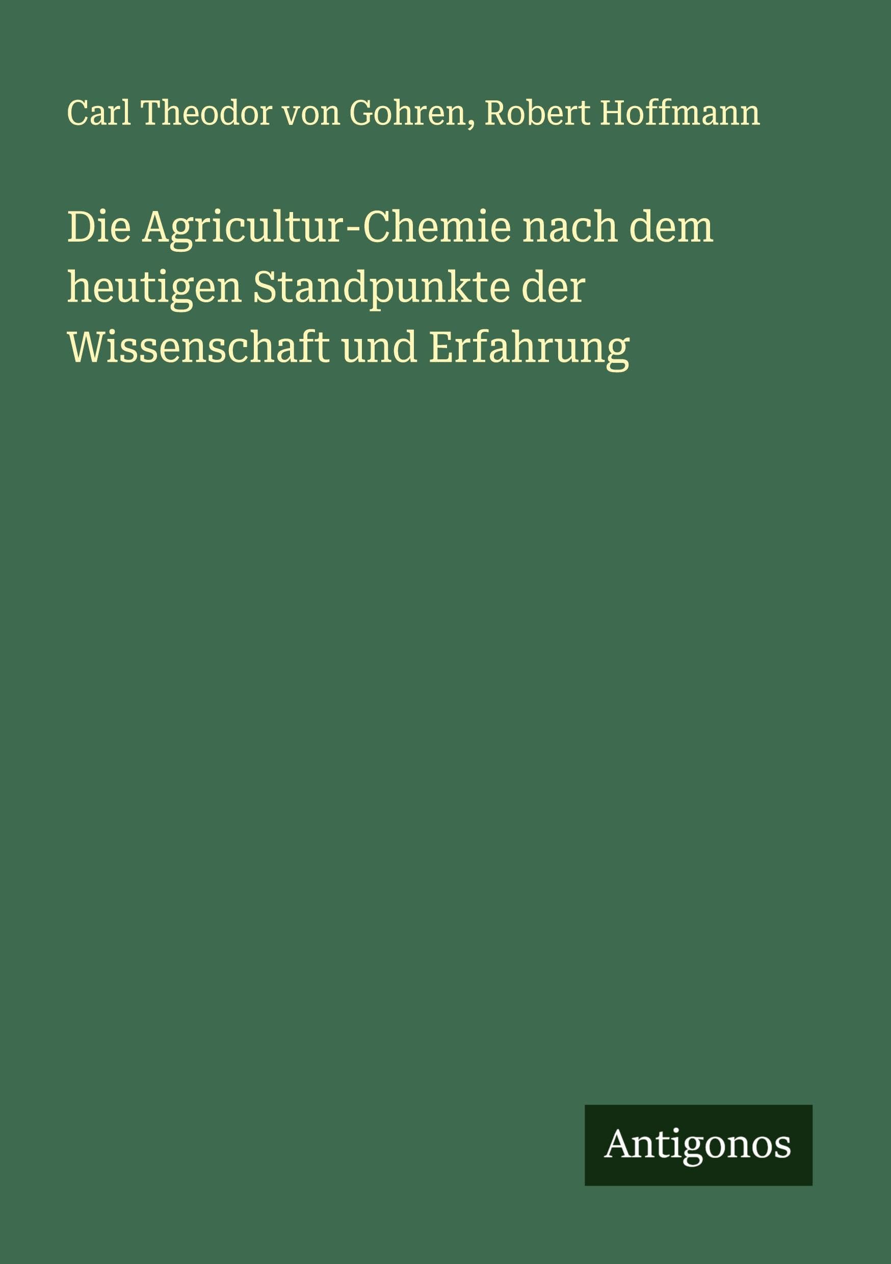 Die Agricultur-Chemie nach dem heutigen Standpunkte der Wissenschaft und Erfahrung