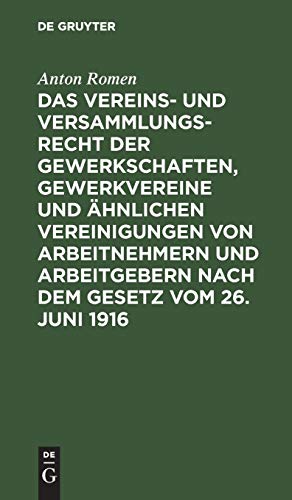 Das Vereins- und Versammlungsrecht der Gewerkschaften, Gewerkvereine und ähnlichen Vereinigungen von Arbeitnehmern und Arbeitgebern nach dem Gesetz ... einem Anhang: Das gewerbliche Koalitionsrecht
