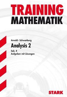 Training Mathematik FOS / BOS / Fachschule / Fachakademie / Analysis 2: Sek. II. Aufgaben mit Lösungen.