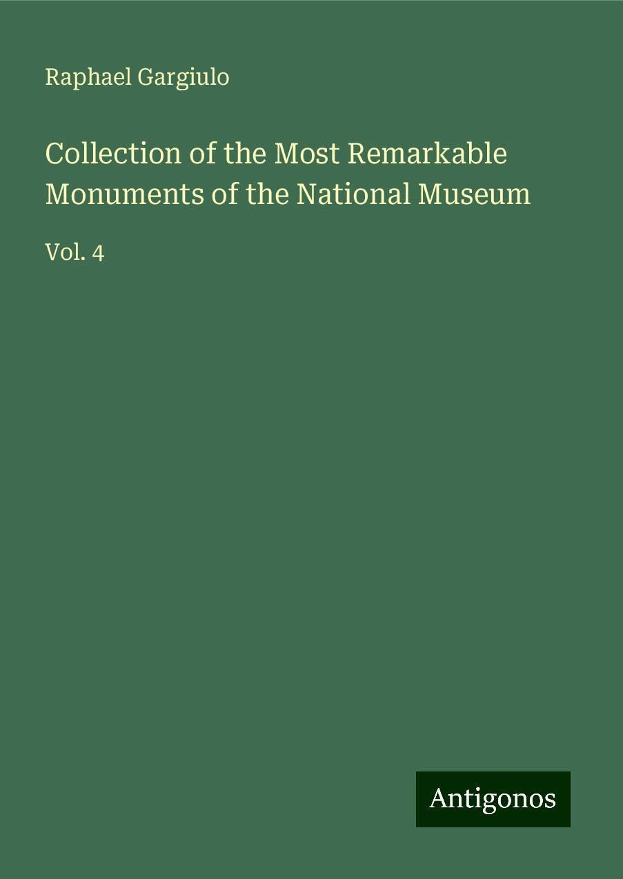 Collection of the Most Remarkable Monuments of the National Museum: Vol. 4