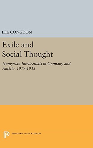 Exile and Social Thought: Hungarian Intellectuals in Germany and Austria, 1919-1933 (Princeton Legacy Library, Band 1146)