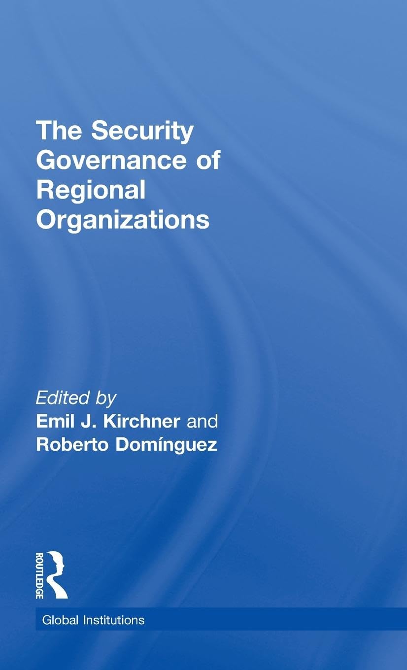 The Security Governance of Regional Organizations (Routledge Global Institutions Series, 58, Band 58)