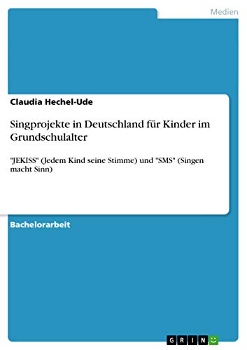 Singprojekte in Deutschland für Kinder im Grundschulalter: JEKISS (Jedem Kind seine Stimme) und SMS (Singen macht Sinn)