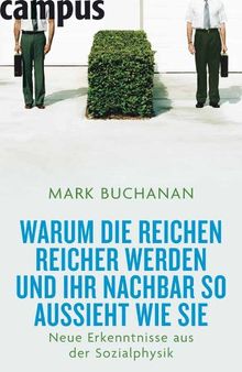 Warum die Reichen reicher werden und Ihr Nachbar so aussieht wie Sie: Neue Erkenntnisse aus der Sozialphysik