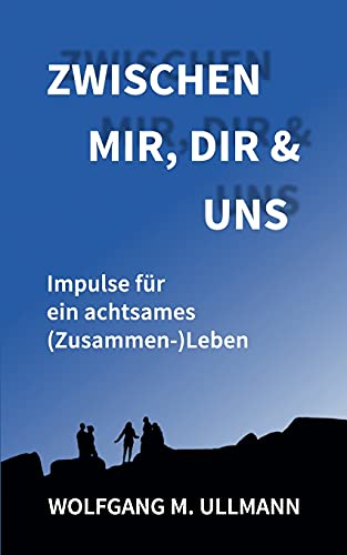 Zwischen mir, dir und uns: Impulse für ein achtsames (Zusammen-)Leben