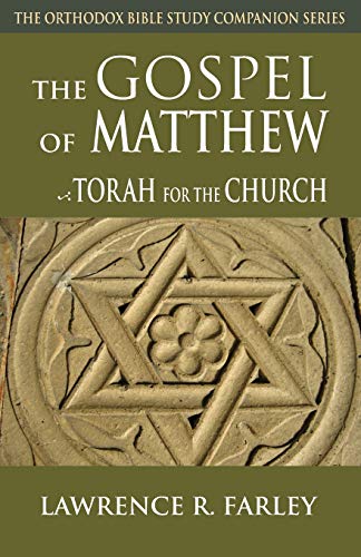 Lawrence Farley Gospel Of Matthew, The Torah For The Church (The Orthodox Bible Study Companion Series)