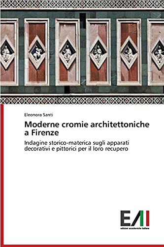 Moderne cromie architettoniche a Firenze: Indagine storico-materica sugli apparati decorativi e pittorici per il loro recupero