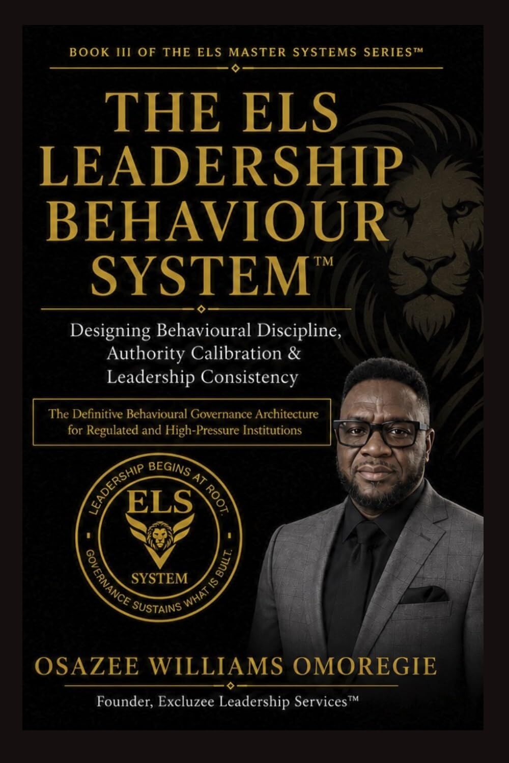 The ELS Leadership Behaviour System(TM)Designing Behavioural Discipline, Authority Calibration & Leadership Consistency