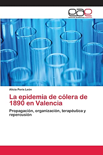 La epidemia de cólera de 1890 en Valencia: Propagación, organización, terapéutica y repercusión