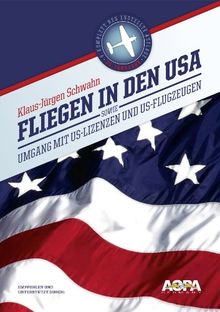 Fliegen in den USA: sowie Umgang mit US-Lizenzen und Flugzeugen von Schwahn, Klaus-Jürgen  | Buch | Zustand sehr gut