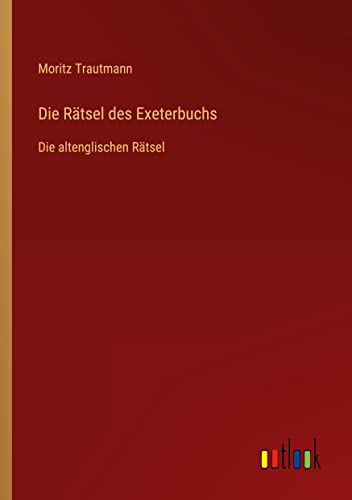 Die Rätsel des Exeterbuchs: Die altenglischen Rätsel