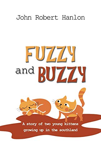 Fuzzy and Buzzy: A Story of Two Young Kittens Growing Up in the Southland