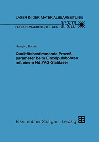 Qualitätsbestimmende Prozeßparameter beim Einzelpulsbohren mit einem Nd:Yag-Slablaser (Laser in der Materialbearbeitung) (German Edition): Diss.