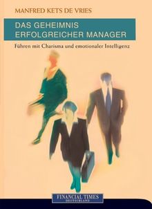 Das Geheimnis erfolgreicher Manager . Führen mit Charisma und emotionaler Intelligenz (FT Management)