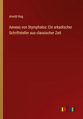 Aeneas von Stymphalos: Ein arkadischer Schriftsteller aus classischer Zeit