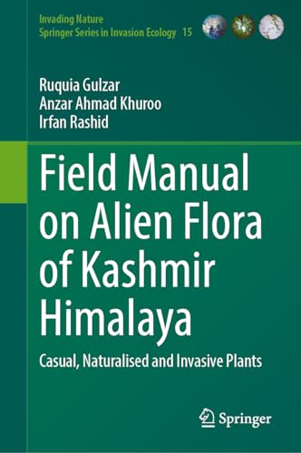 Field Manual on Alien Flora of Kashmir Himalaya: Casual, Naturalised and Invasive Plants (Invading Nature - Springer Series in Invasion Ecology, 15, Band 15)