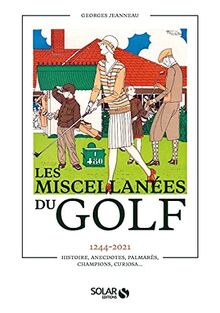 Les miscellanées du golf : 1244-2021 : histoire, anecdotes, palmarès, champions, curiosa...