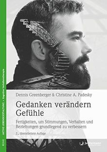 Gedanken verändern Gefühle: Fertigkeiten, um Stimmungen, Verhalten und Beziehungen grundlegend zu verbessern. Mit CD