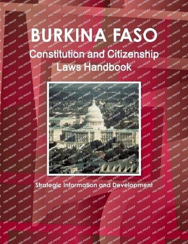 Burkina Faso Constitution and Citizenship Laws Handbook: Strategic Information and Development (World Business Law Library)