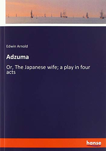 Adzuma: Or, The Japanese wife; a play in four acts
