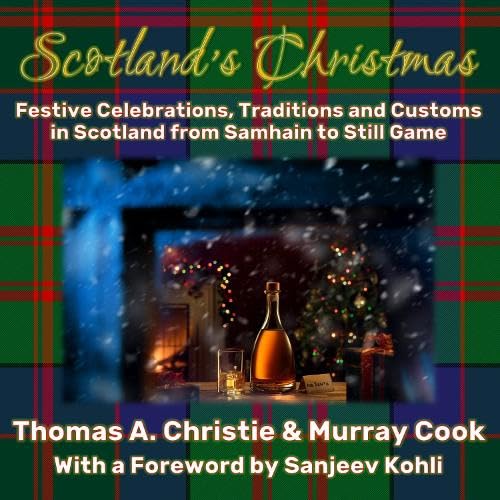 Christie, Thomas A. Scotland's Christmas, Festive Celebrations, Traditions And Customs In Scotland From Samhain To Still Game