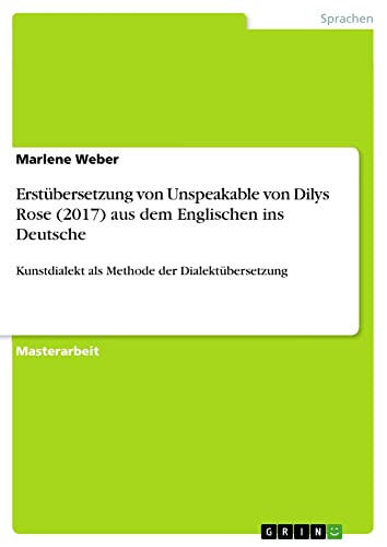Erstübersetzung von Unspeakable von Dilys Rose (2017) aus dem Englischen ins Deutsche: Kunstdialekt als Methode der Dialektübersetzung
