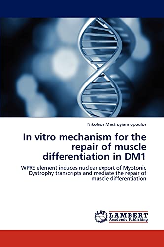In vitro mechanism for the repair of muscle differentiation in DM1: WPRE element induces nuclear export of Myotonic Dystrophy transcripts and mediate the repair of muscle differentiation